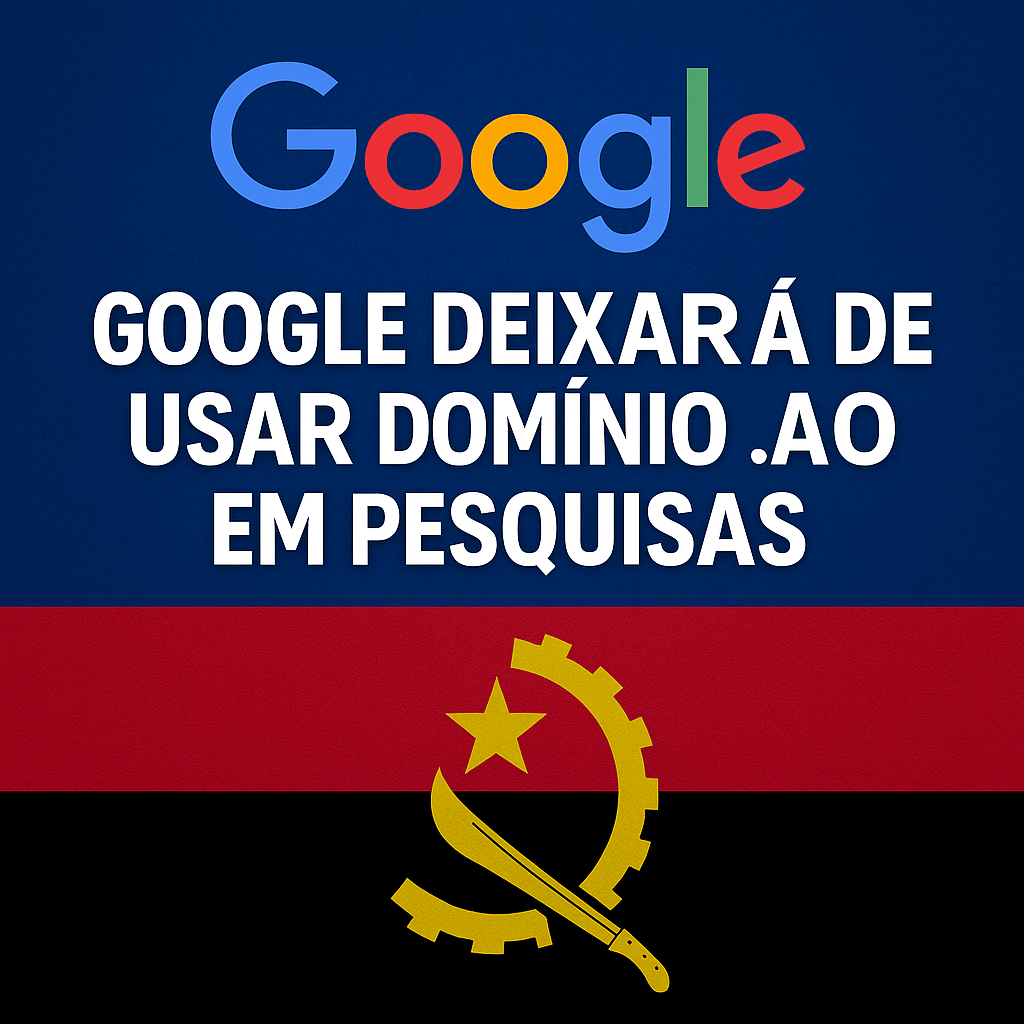 Google anuncia o fim do domínio .AO: o que muda para Angola?